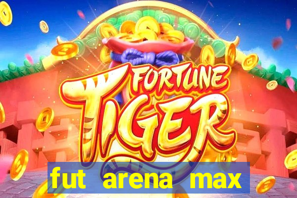 fut arena max futebol ao vivo